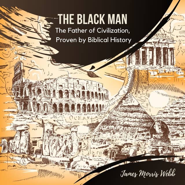 Cover for The Black Man: The Father of Civilization, Proven by Biblical History