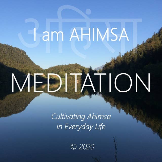 I am Ahimsa: Cultivating Ahimsa in Everyday Life