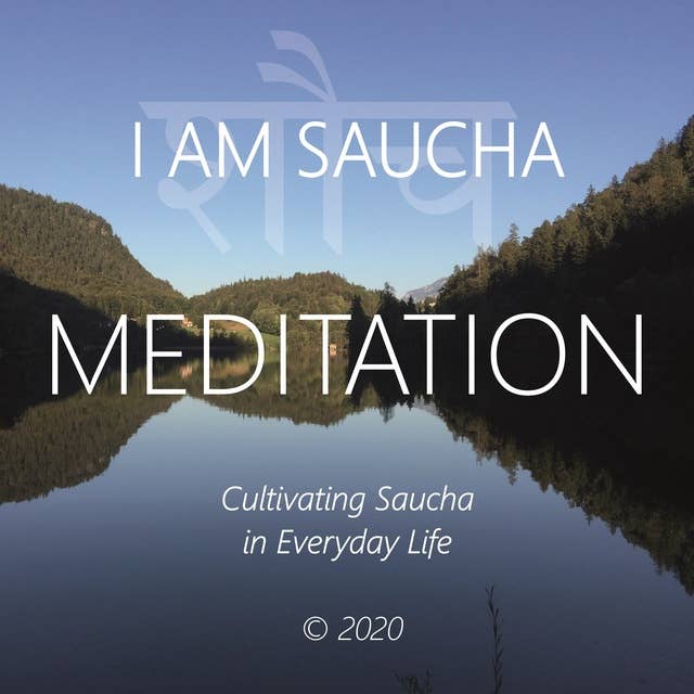 I Am Saucha: Cultivating Saucha in Everyday Life