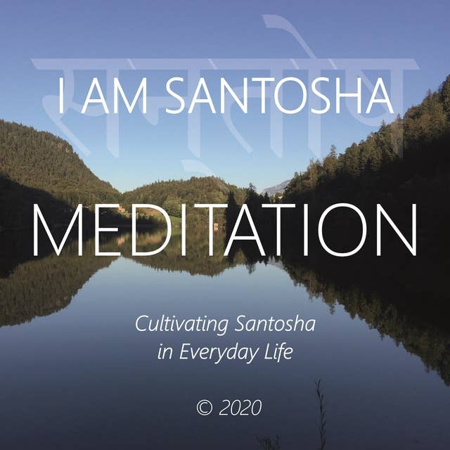 I Am Santosha: Cultivating Santosha in Everyday Life