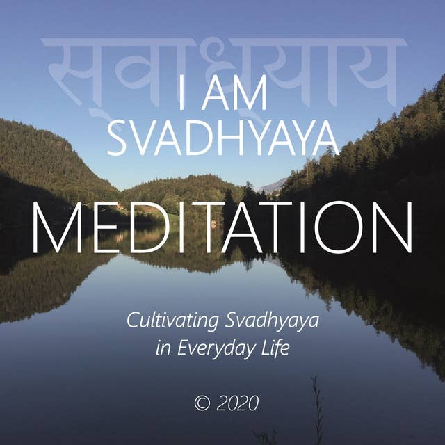 I Am Svadhyaya: Cultivating Svadhyaya in Everyday Life