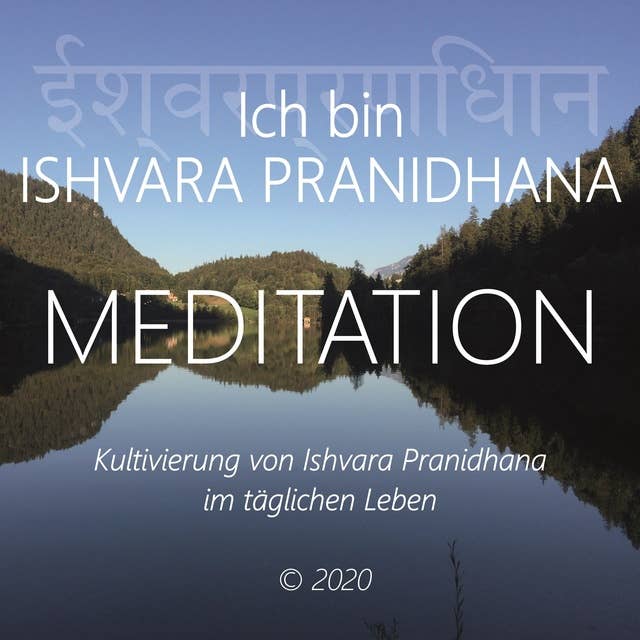 Ich bin Ishvara Pranidhana: Kultivierung von Ishvara Pranidhana im täglichen Leben