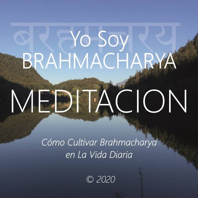 Yo Soy Brahmacharya: Cómo Cultivar Brahmacharya en la Vida Diaria