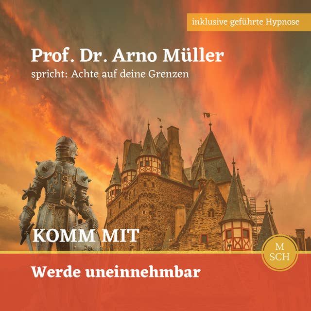 Komm mit, werde uneinnehmbar: Prof. Dr. Arno Müller spricht : Achte auf Deine Grenzen