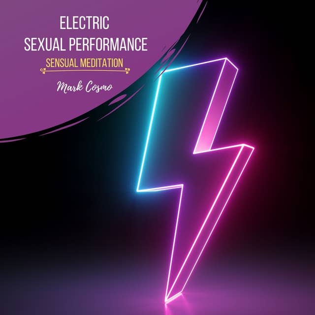 Electric Sexual Performance: Sensual Meditation