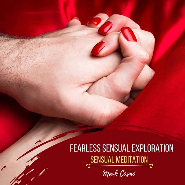 Fearless Sensual Exploration: Sensual Meditation