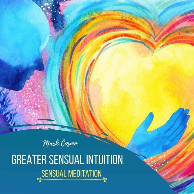 Greater Sensual Intuition: Sensual Meditation