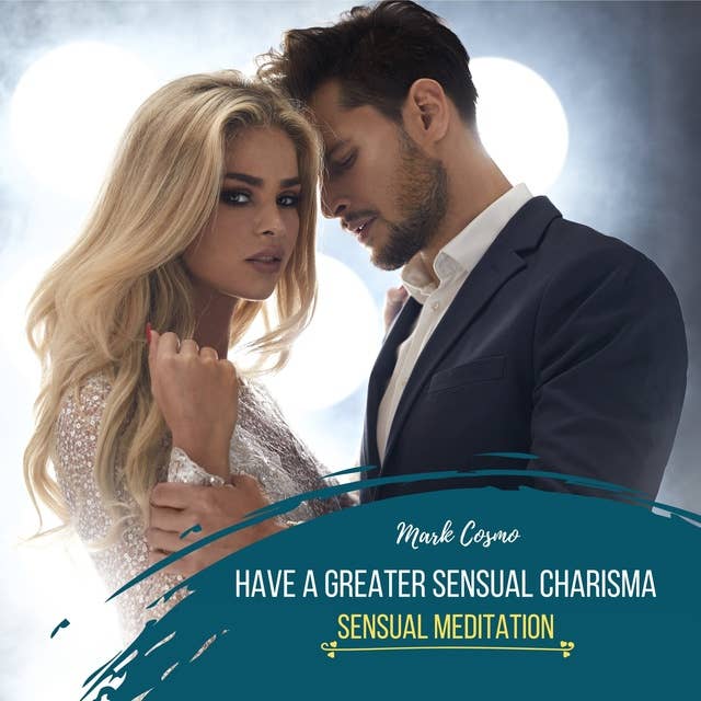Have a Greater Sensual Charisma: Sensual Meditation