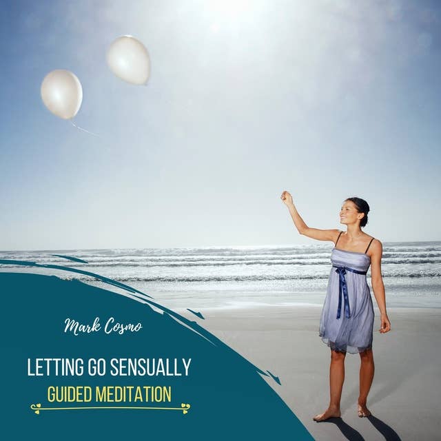 Letting Go Sensually: Guided Meditation
