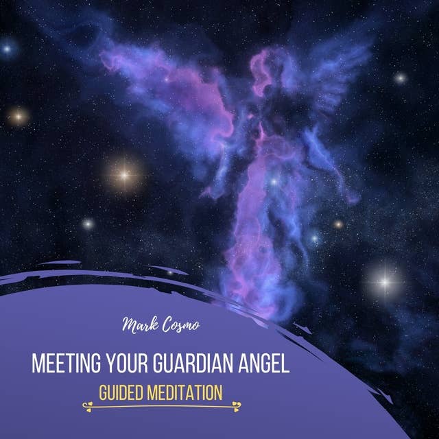 Meeting Your Guardian Angel: Guided Meditation