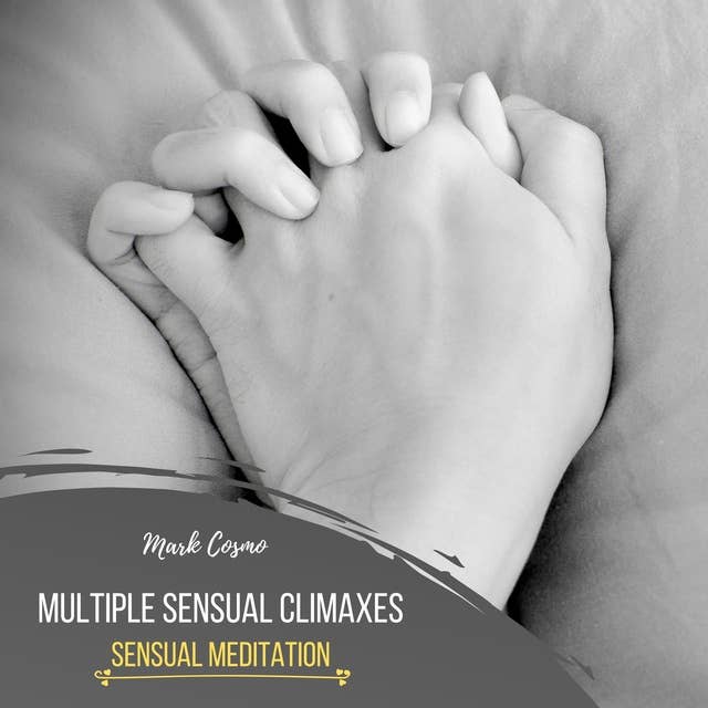 Multiple Sensual Climaxes: Sensual Meditation