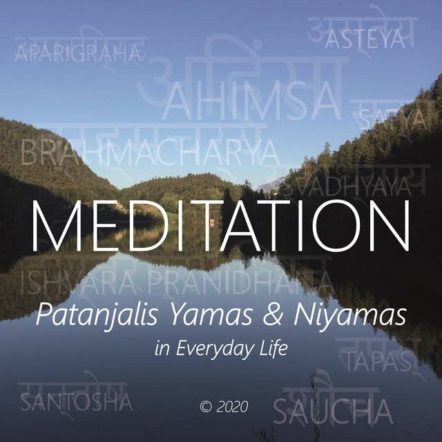 Meditation: Patanjalis Yamas & Niyamas in Everyday Life