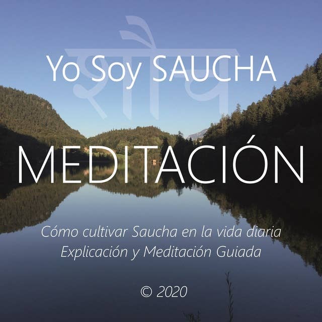Meditación - Yo Soy Saucha: Cómo Cultivar Saucha en La Vida Diaria, Explicación y Meditación Guiada