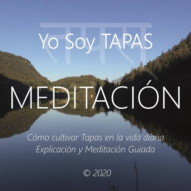Meditación - Yo Soy Tapas: Cómo Cultivar Tapas en La Vida Diaria, Explicación y Meditación Guiada