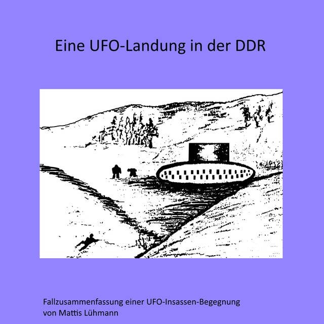Eine Ufo-Landung in der DDR: Fallzusammenfassung einer Ufo-Insassen-Begegnung