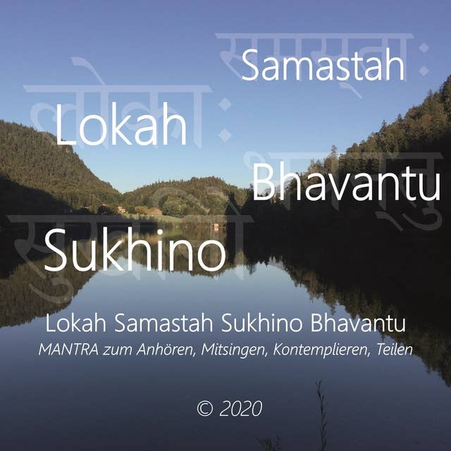 Lokah Samastah Sukhino Bhavantu: Mantra zum Anhören, Mitsingen, Kontemplieren, Teilen