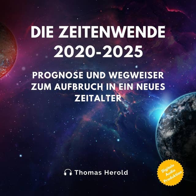 Die Zeitenwende 2020-2025: Prognose und Wegweiser zum Aufbruch in ein neues Zeitalter