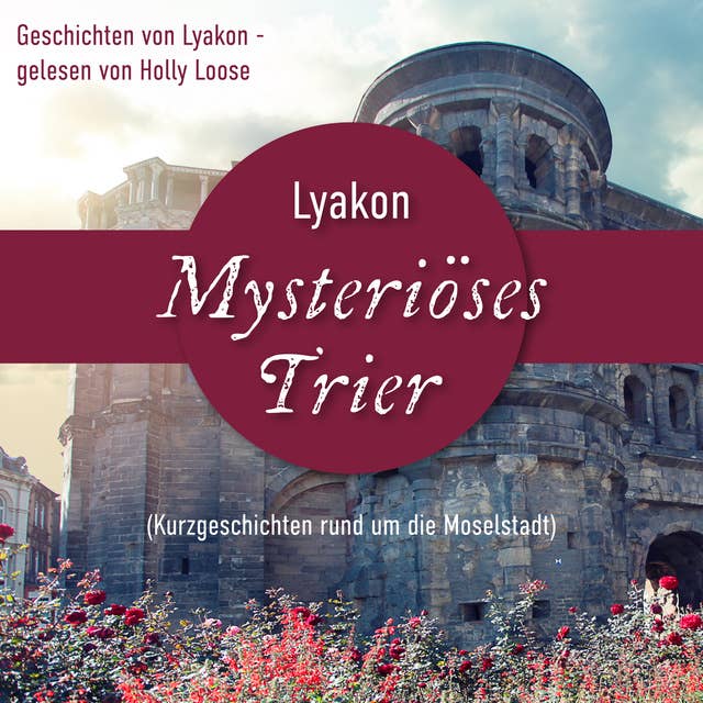 Mysteriöses Trier: Kurzgeschichten rund um die Moselstadt