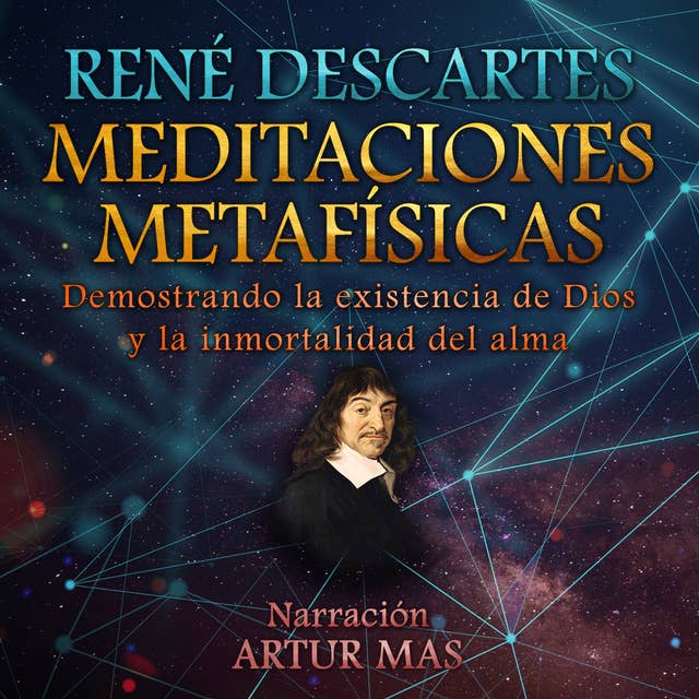 Meditaciones Metafísicas: Demostrando la Existencia de Dios y la Inmortalidad del Alma