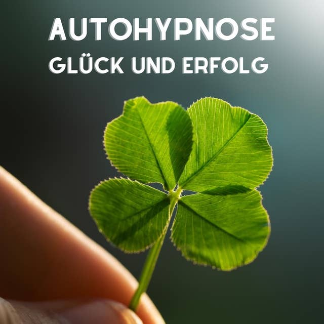 Autohypnose: Glück und Erfolg
