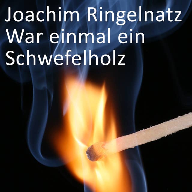 War einmal ein Schwefelholz by Joachim Ringelnatz