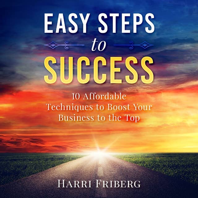 Easy Steps to Success: 10 Affordable Techniques to Boost Your Business to the Top