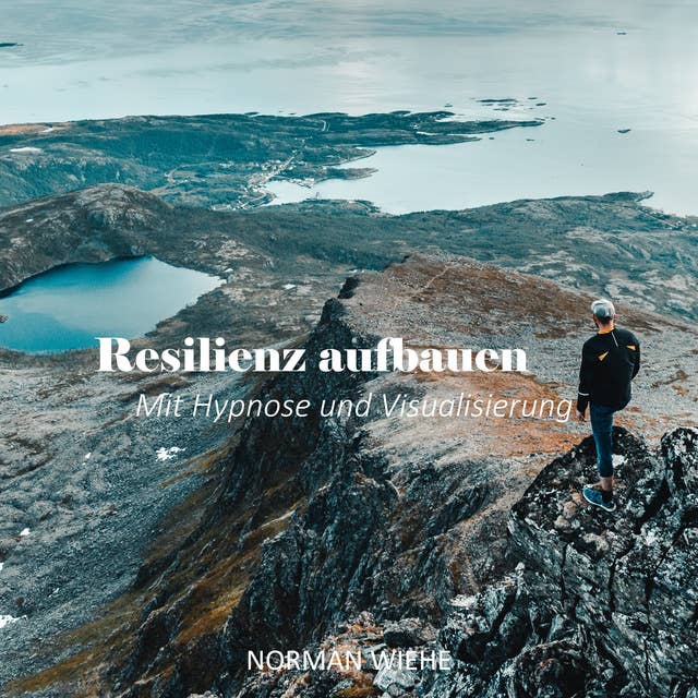 Resilienz aufbauen: Mit Hypnose und Visualisierung