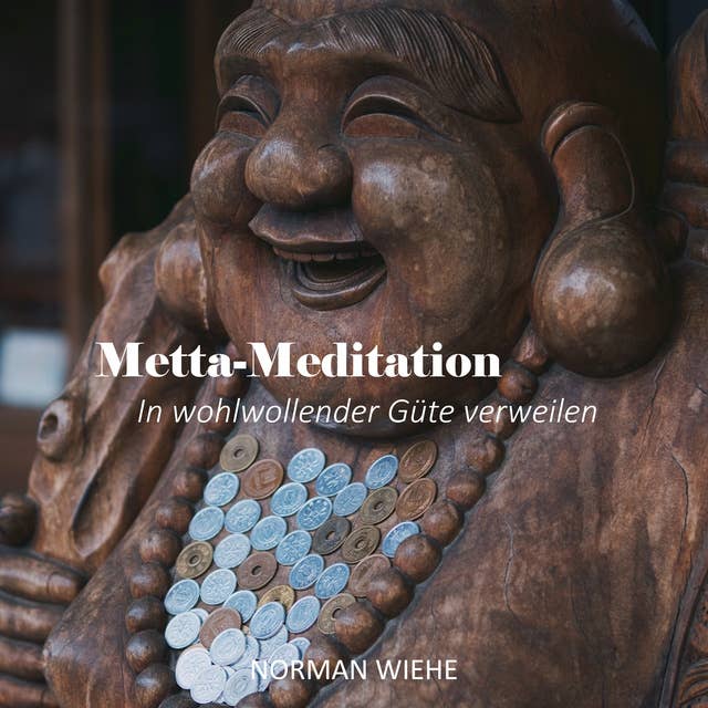 Metta-Meditation: In wohlwollender Güte verweilen