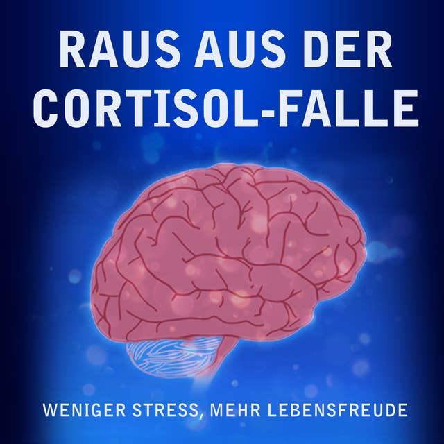 Raus aus der Cortisol-Falle: Weniger Stress, mehr Lebensfreude