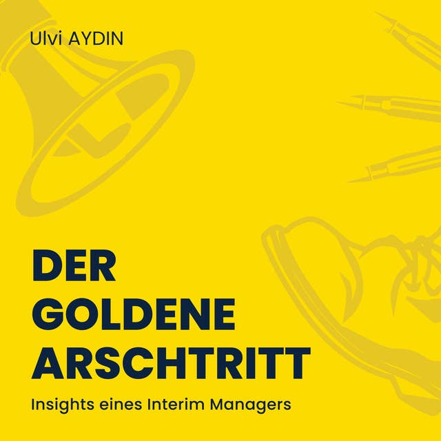 Der goldene Arschtritt: Insights eines Interim Managers
