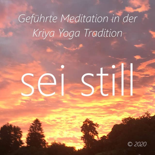 Sei Still: Geführte Meditation in der Kriya Yoga Tradition