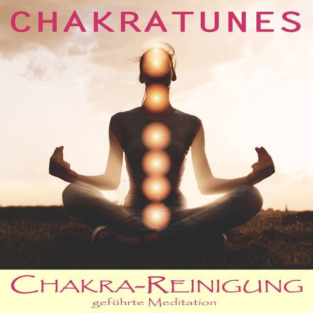 Chakra Reinigung: Geführte Meditation