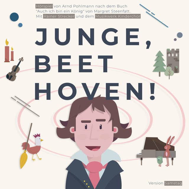Junge, Beethoven!: Hörspiel von Arnd Pohlmann nach dem Buch "Auch ich bin ein König" von Margret Steenfatt mit Rainer Strecker und dem Musikwerk Kinderchor. Version Samstag.