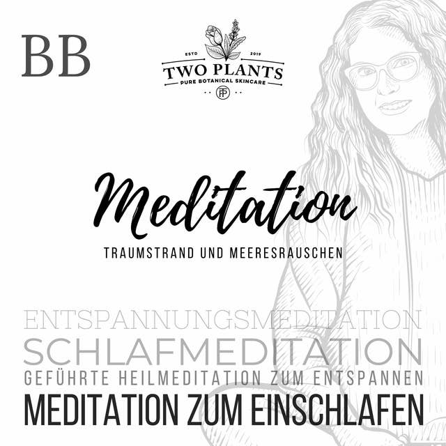 Meditation Traumstrand und Meeresrauschen: Schlafmeditation - Entspannungsmeditation - Geführte Heilmeditation zum Entspannen