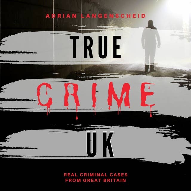 True Crime UK: Real Criminal Cases from Great Britain