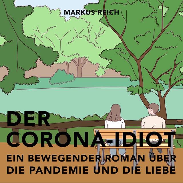 Der Corona-Idiot: Ein bewegender Roman über die Pandemie und die Liebe