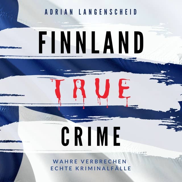 Finnland True Crime: Wahre Verbrechen Echte Kriminalfälle