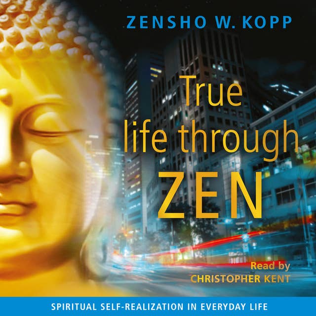 True life through ZEN: Spiritual Self-realization in Everyday Life
