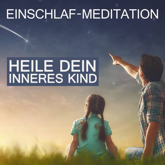Heile dein inneres Kind: Einschlaf-Meditation by Raphael Kempermann