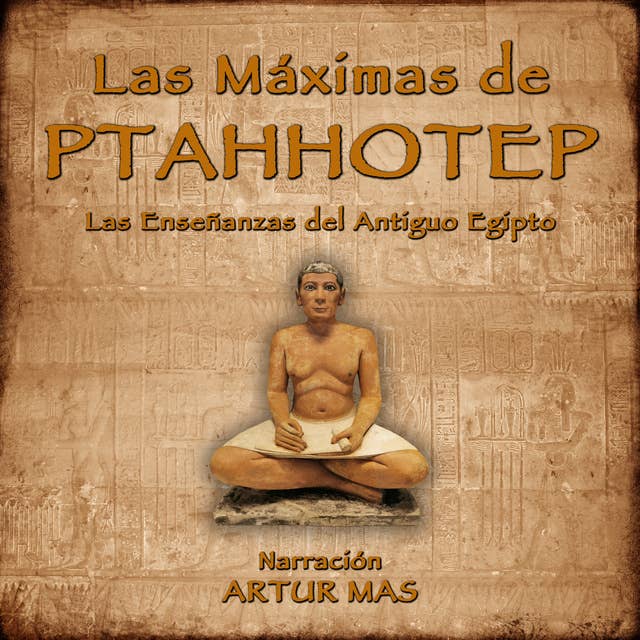 Las Máximas de Ptahhotep: Las Enseñanzas del Antiguo Egipto