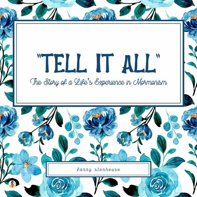 ''Tell It All'': The Story of a Life's Experience in Mormonism