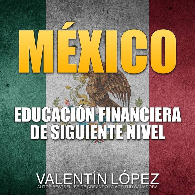 México: Educación Financiera De Siguiente Nivel Autor Bestseller De Creando La Actitud Ganadora
