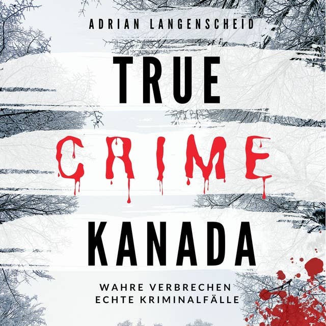 True Crime Kanada: Wahre Verbrechen Echte Kriminalfälle