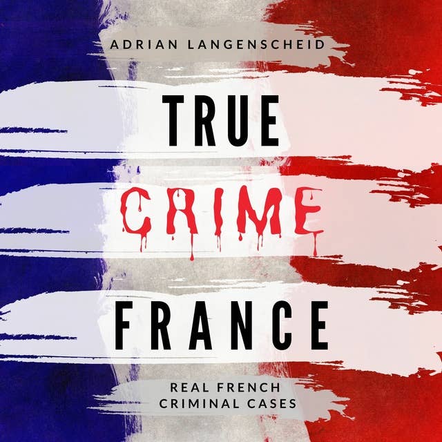 True Crime France: Real French Criminal Cases