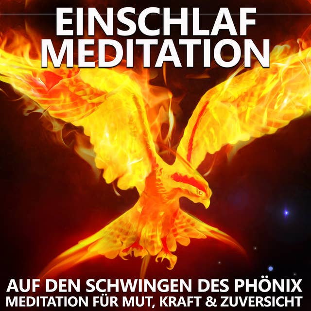 Einschlaf Meditation | Auf den Schwingen des Phönix: Meditation für Mut, Kraft & Zuversicht