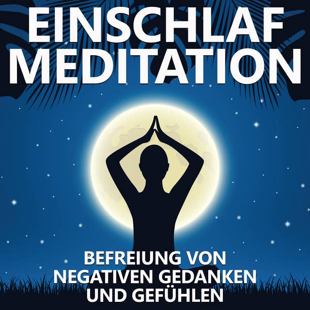 Befreiung von negativen Gedanken und Gefühlen: Einschlaf Meditation