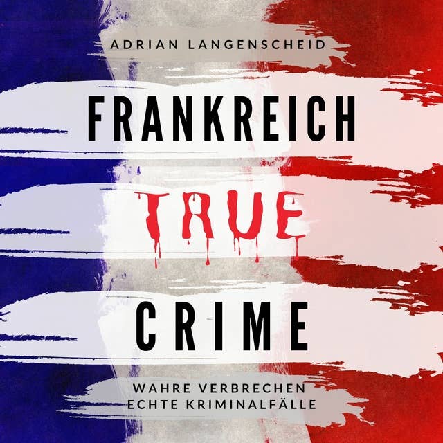 Frankreich True Crime: Wahre Verbrechen Echte Kriminalfälle