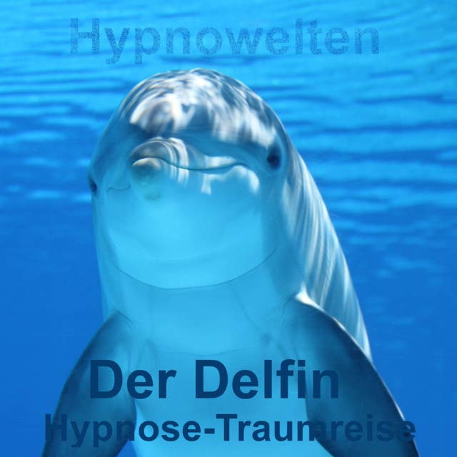 Der Delfin: Hypnose-Traumreise