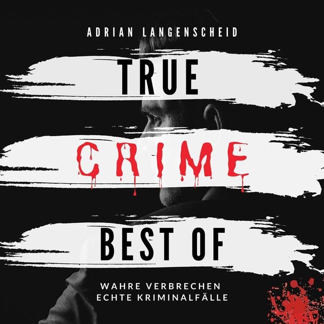 True Crime Best of: Wahre Verbrechen Echte Kriminalfälle