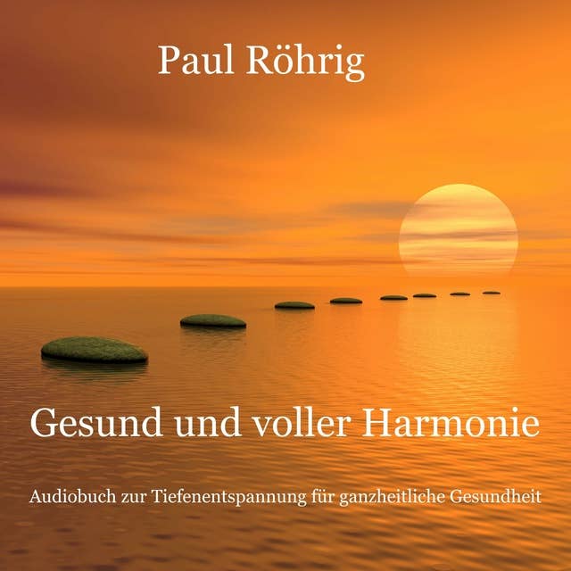Gesund und voller Harmonie: Audiobuch zur Tiefenentspannung für ganzheitliche Gesundheit